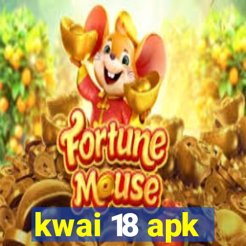 kwai 18 apk